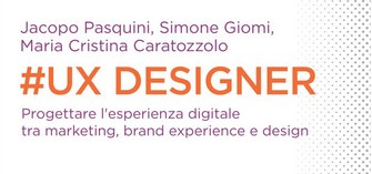 UX Designer. Progettare lesperienza digitale tra marketing, brand experience e design [recensione]